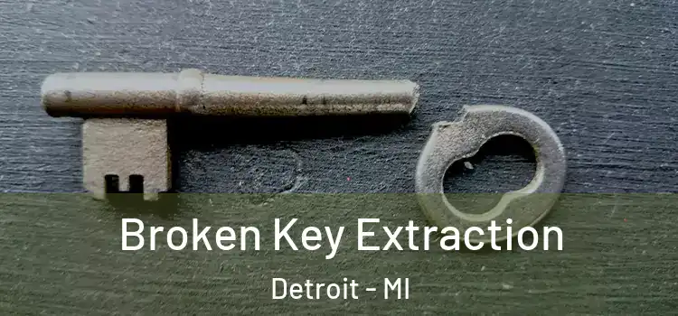  Broken Key Extraction Detroit - MI