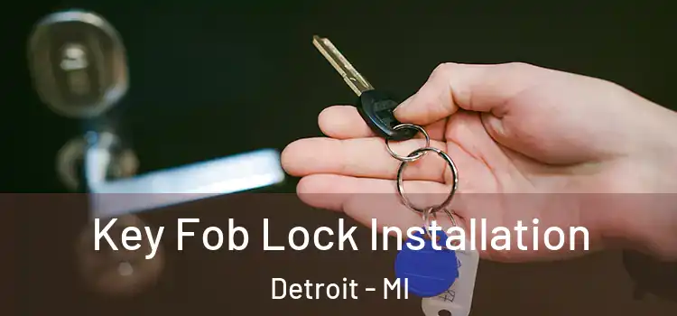  Key Fob Lock Installation Detroit - MI